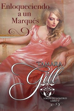 Enloqueciendo a un Marqués (eBook, ePUB) - Gill, Tamara