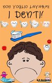 Non voglio lavarmi i denti! (Non voglio...!, #5) (eBook, ePUB)