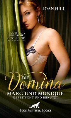Die Domina - Marc und Monique - gepeitscht und benutzt   Erotische Geschichte (eBook, PDF) - Hill, Joan