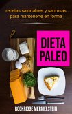 Dieta paleo: recetas saludables y sabrosas para mantenerte en forma (eBook, ePUB)