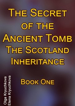 Cover Secret of the Ancient Tomb. The Scotland Inheritance. Book One (eBook, ePUB)
