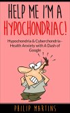 Help Me I'm A Hypochondriac! Hypochondria & Cyberchondria - Health Anxiety with a Dash of Google (eBook, ePUB)