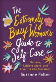 The Extremely Busy Woman's Guide to Self-Care (eBook, ePUB)