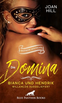 Die Domina - Bianca und Hendrik - willenlos ausgeliefert   Erotische Geschichte (eBook, PDF) - Hill, Joan