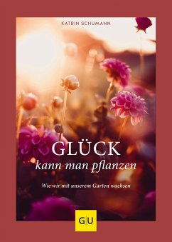 Glück kann man pflanzen (eBook, ePUB) - Schumann, Katrin