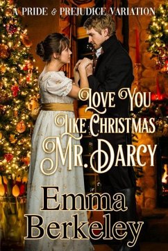 Love You Like Christmas, Mr. Darcy (eBook, ePUB) - Berkeley, Emma