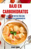 Bajo En Carbohidratos : La Guía Definitiva Para Una Dieta Baja En Carbohidratos (eBook, ePUB)