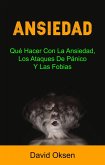 Ansiedad: Qué Hacer Con La Ansiedad, Los Ataques De Pánico Y Las Fobias (eBook, ePUB)