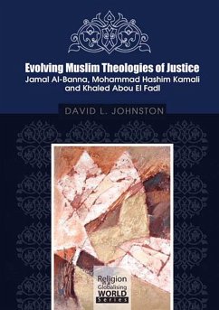 Evolving Muslim Theologies of Justice Jamal Al-Banna, Mohammad Hashim Kamali and Khaled Abou El Fadl (eBook, PDF) Cover Evolving Muslim Theologies of Justice Jamal Al-Banna, Mohammad Hashim Kamali and Khaled Abou El Fadl (eBook, PDF)