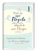 Wenn wir mit Flügeln geboren werden, sollten wir sie zum Fliegen nutzen