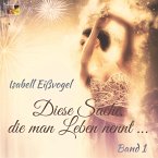 Diese Sache, die man Leben nennt ... - Band 1