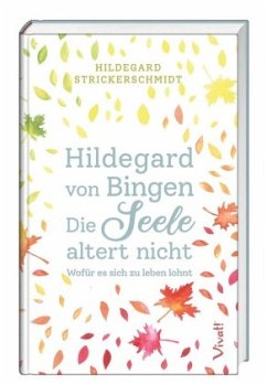 Hildegard von Bingen - Die Seele altert nicht - Strickerschmidt, Hildegard