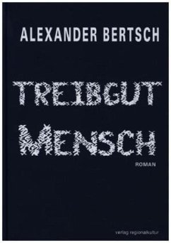 Treibgut Mensch - Bertsch, Alexander
