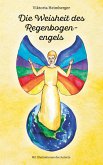 Die Weisheit des Regenbogenengels Die Weisheit des Regenbogenengels