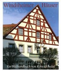 Windsheimer Häuser. Bau- und Kunstgeschichte einer kleinen fränkischen Reichsstadt 1200–1800 - Bedal, Konrad