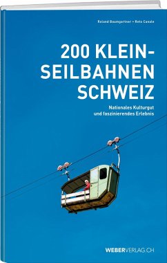 200 Kleinseilbahnen Schweiz - Baumgartner, Roland;Canale, Reto