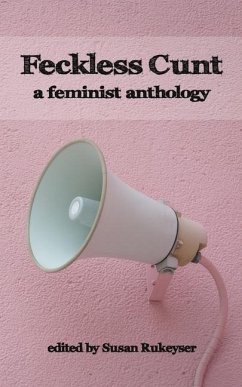 Feckless Cunt: A Feminist Anthology - Rukeyser (Editor), Susan