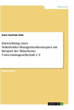 Entwicklung eines Stakeholder-Managementkonzeptes am Beispiel der Münchener Universitätsgesellschaft e.V. - Götz, Karin Gerlinde