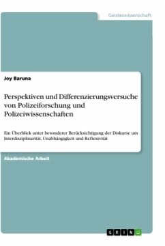 Perspektiven und Differenzierungsversuche von Polizeiforschung und Polizeiwissenschaften - Baruna, Joy