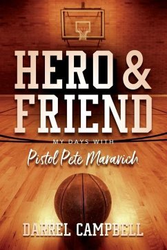 Hero and Friend My Days With Pistol Pete Maravich - Campbell, Darrel