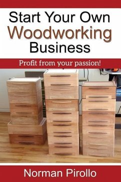 Start Your Own Woodworking Business: Profit from your passion! - Pirollo, Norman