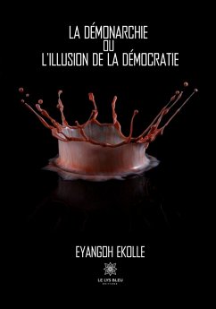 La démonarchie ou l'illusion de la démocratie (eBook, ePUB) - Ekolle, Eyangoh