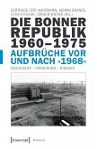 Die Bonner Republik 1960-1975 - Aufbrüche vor und nach »1968« (eBook, PDF)
