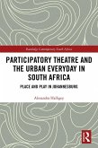 Participatory Theatre and the Urban Everyday in South Africa (eBook, PDF)