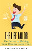 The Life Tailor: The Secret to Making Your Dreams Come True (eBook, ePUB)