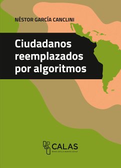 Ciudadanos reemplazados por algoritmos (eBook, PDF) - García Canclini, Néstor