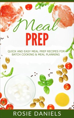 Meal Prep: 57 Ridiculously Easy Meal Prep Recipes for Clean Eating & Healthy Meals: The Ultimate Meal Prep for Weight Loss Cookbook (eBook, ePUB) - Daniels, Rosie