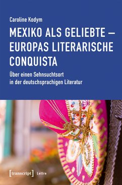 Mexiko als Geliebte - Europas literarische Conquista (eBook, PDF) - Kodym, Caroline