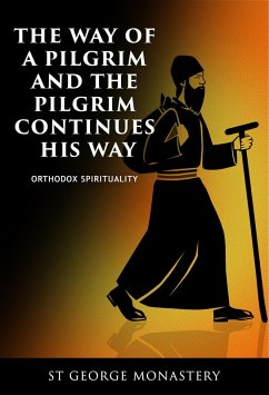 The Way of a Pilgrim And the Pilgrim Continues His Way (Orthodox Spirituality, #1) (eBook, ePUB) - Monastery, St George