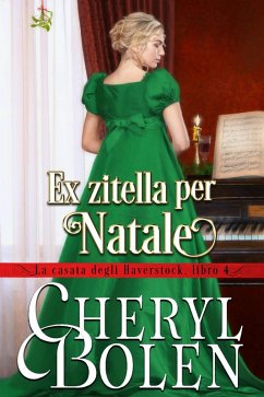 Ex zitella per Natale (La casata degli Haverstock, libro 4, #4) (eBook, ePUB) Cover Ex zitella per Natale (La casata degli Haverstock, libro 4, #4) (eBook, ePUB)