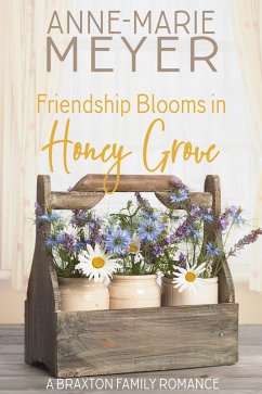 Friendship Blooms in Honey Grove (A Braxton Family Romance, #2) (eBook, ePUB) - Meyer, Anne-Marie