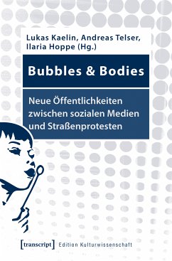 Bubbles & Bodies - Neue Öffentlichkeiten zwischen sozialen Medien und Straßenprotesten (eBook, PDF)