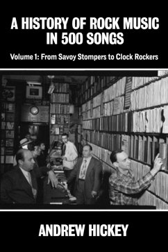 A History of Rock Music in 500 Songs Vol.1: From Savoy Stompers to Clock Rockers (eBook, ePUB) - Hickey, Andrew