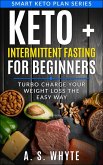 Keto + Intermittent Fasting For Beginners; Turbo Charge Your Weight Loss (eBook, ePUB)