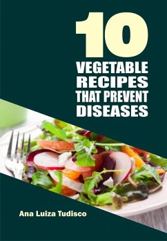 Cover 10 Vegetable Recipes That Prevent Diseases (eBook, ePUB)