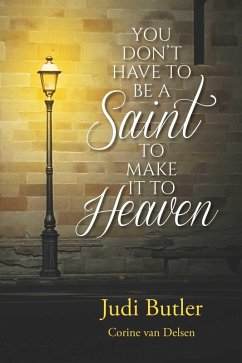 YOU DON'T HAVE TO BE A SAINT TO MAKE IT TO HEAVEN (eBook, ePUB) - Butler, Judi