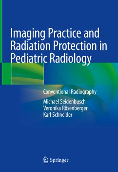 Imaging Practice and Radiation Protection in Pediatric Radiology (eBook, PDF) - Seidenbusch, Michael; Rösenberger, Veronika; Schneider, Karl