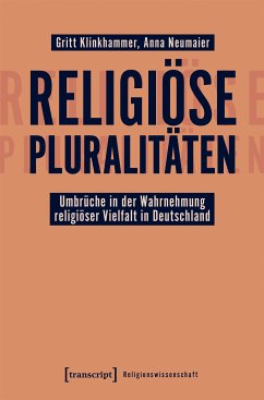Religiöse Pluralitäten - Umbrüche in der Wahrnehmung religiöser Vielfalt in Deutschland (eBook, PDF) - Klinkhammer, Gritt; Neumaier, Anna