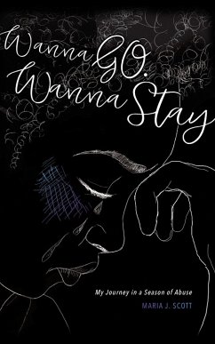 Wanna Go. Wanna Stay: My Journey in a Season of Abuse (eBook, ePUB) - Scott, Maria