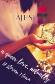 A Queer Love, Actually: 12 Stories, 1 Town (Christmas Eve, #5) (eBook, ePUB) A Queer Love, Actually: 12 Stories, 1 Town (Christmas Eve, #5) (eBook, ePUB)