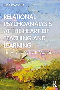Relational Psychoanalysis at the Heart of Teaching and Learning (eBook, PDF) - D'Amour, Lissa