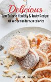 Delicious - Low Calorie Healthy & Tasty Recipe (eBook, ePUB) Delicious - Low Calorie Healthy & Tasty Recipe (eBook, ePUB)
