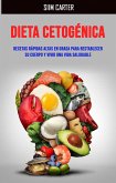 Dieta Cetogénica: Recetas Rápidas Altas En Grasa Para Restablecer Su Cuerpo Y Vivir Una Vida Saludable (eBook, ePUB)