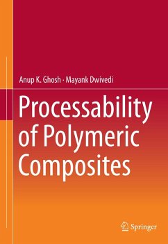 Processability of Polymeric Composites (eBook, PDF) - Ghosh, Anup K.; Dwivedi, Mayank