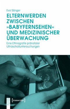 Elternwerden zwischen »Babyfernsehen« und medizinischer Überwachung (eBook, PDF) - Sänger, Eva