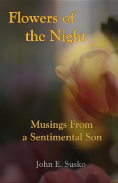 Flowers of the Night: Musings from a Sentimental Son (eBook, ePUB) - Susko, John E.